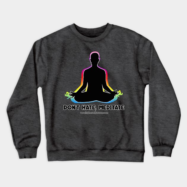 Don't Hate Meditate Crewneck Sweatshirt by HigherSelfSource